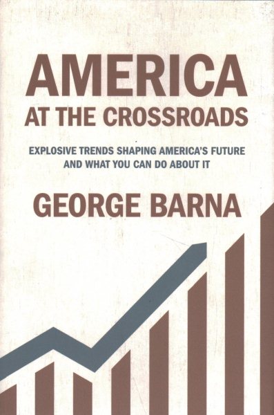 America at the Crossroads: Explosive Trends Shaping America's Future and What You Can Do about It cover