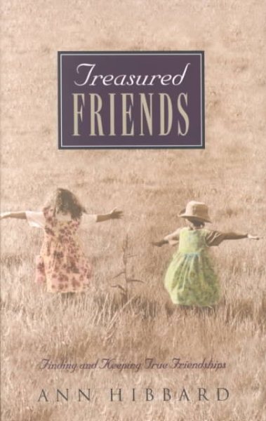 Treasured Friends: Finding and Keeping True Friendships