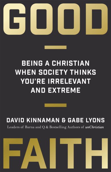 Good Faith: Being a Christian When Society Thinks You're Irrelevant and Extreme cover