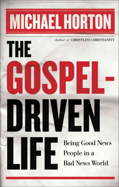The Gospel-Driven Life: Being Good News People in a Bad News World cover