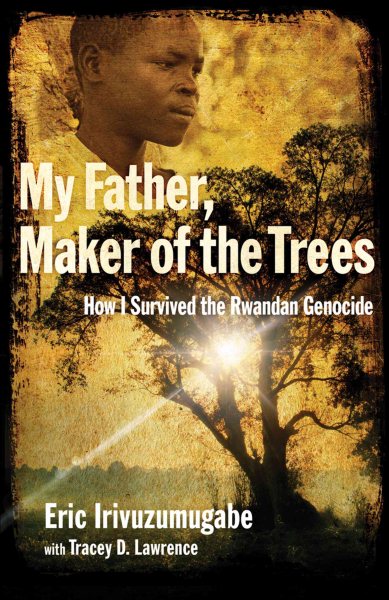 My Father, Maker of the Trees: How I Survived the Rwandan Genocide cover