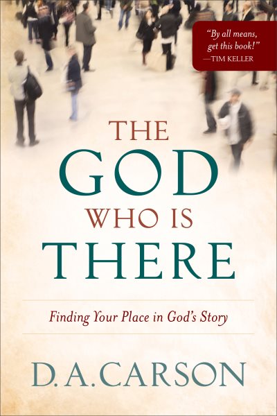 The God Who Is There: Finding Your Place in God's Story cover