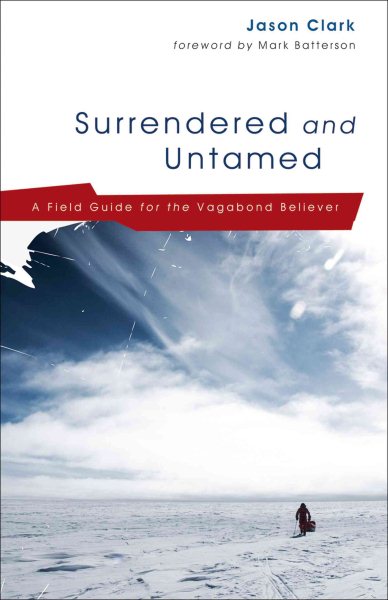 Surrendered and Untamed: A Field Guide for the Vagabond Believer cover