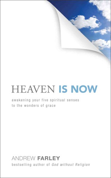 Heaven Is Now: Awakening Your Five Spiritual Senses to the Wonders of Grace cover