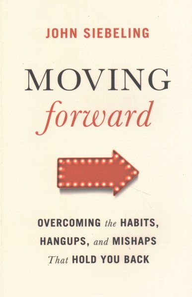 Moving Forward: Overcoming the Habits, Hangups, and Mishaps That Hold You Back cover