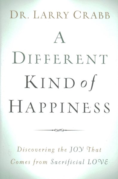 A Different Kind of Happiness: Discovering the Joy That Comes from Sacrificial Love cover