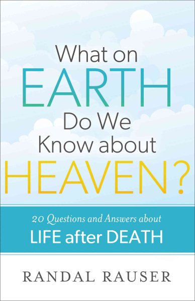 What on Earth Do We Know about Heaven?: 20 Questions and Answers about Life after Death cover