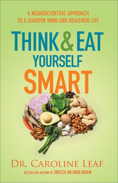 Think and Eat Yourself Smart: A Neuroscientific Approach to a Sharper Mind and Healthier Life cover