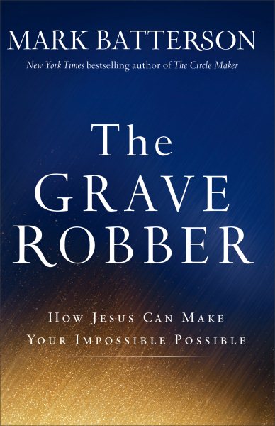 The Grave Robber: How Jesus Can Make Your Impossible Possible cover
