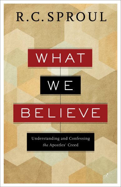 What We Believe: Understanding And Confessing The Apostles' Creed cover