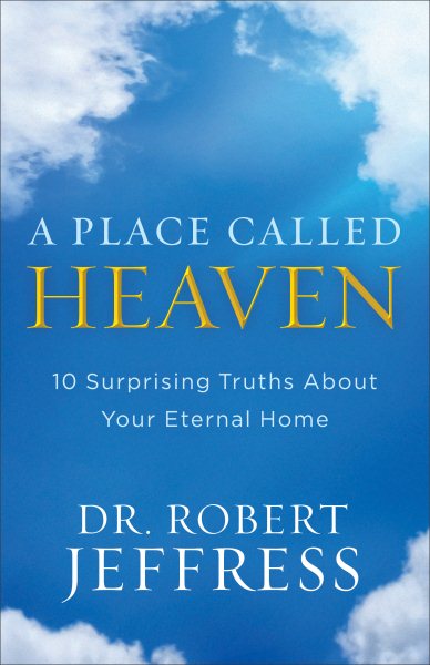 A Place Called Heaven: 10 Surprising Truths about Your Eternal Home cover