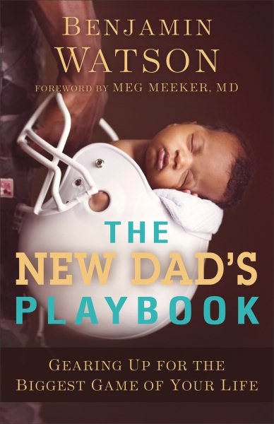 The New Dad's Playbook: Gearing Up for the Biggest Game of Your Life cover