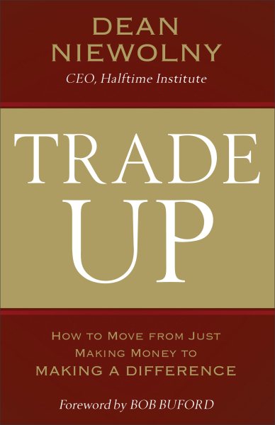 Trade Up: How to Move from Just Making Money to Making a Difference cover