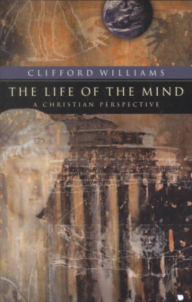 Life of the Mind, The: A Christian Perspective (RenewedMinds)
