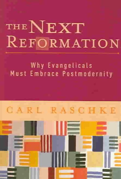 The Next Reformation: Why Evangelicals Must Embrace Postmodernity cover