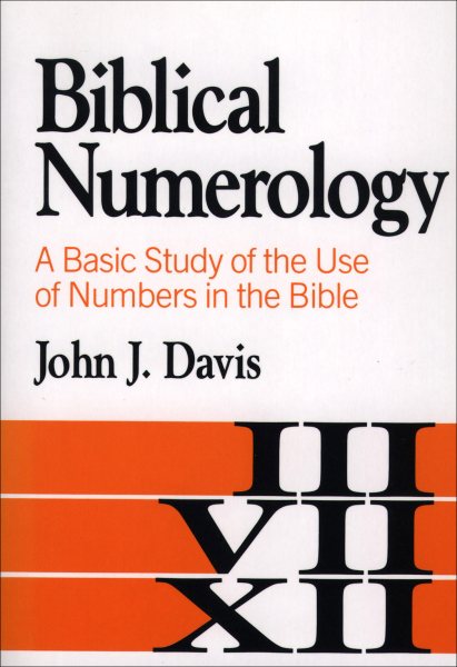 Biblical Numerology - A Basic Study Of The Use Of Numbers In The Bible