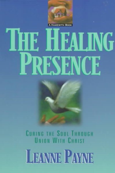 The Healing Presence: Curing the Soul Through Union with Christ cover