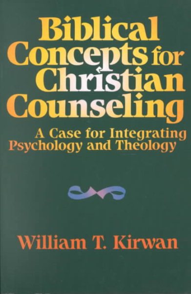 Biblical Concepts for Christian Counseling: A Case for Integrating Psychology and Theology cover
