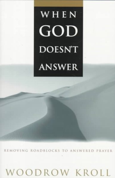 When God Doesn't Answer: Removing Roadblocks to Answered Prayer cover