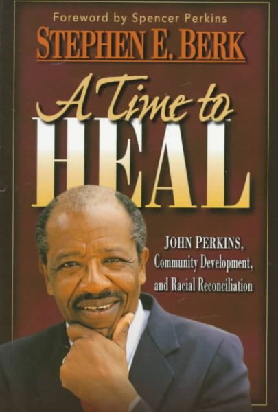 A Time to Heal: John Perkins, Community Development, and Racial Reconciliation cover
