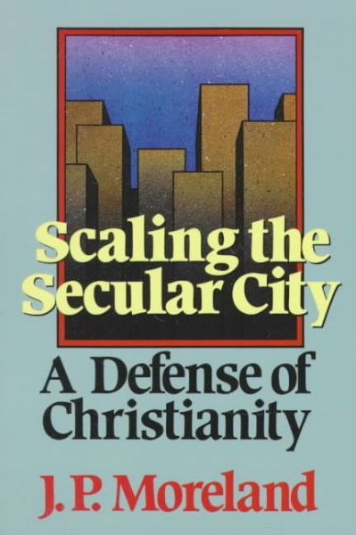 Scaling the Secular City: A Defense of Christianity cover