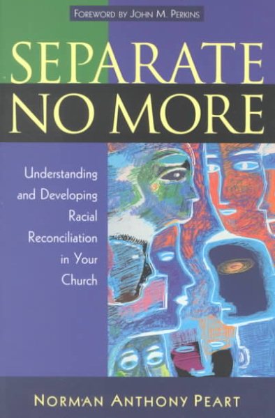 Separate No More: Understanding and Developing Racial Reconciliation in Your Church cover