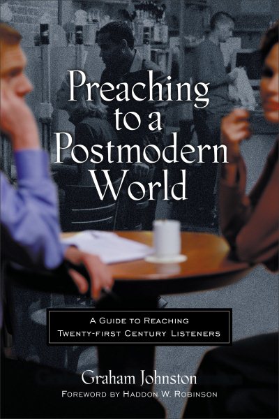 Preaching to a Postmodern World: A Guide to Reaching Twenty-first Century Listeners cover