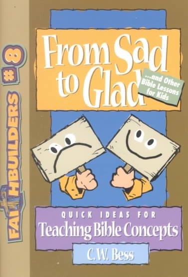 From Sad to Glad: And Other Bible Lessons for Kids (Faithbuilders for Kids) cover