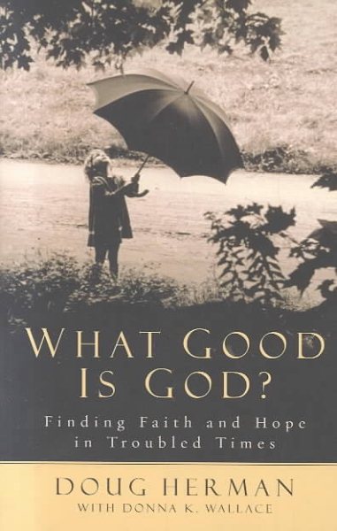 What Good Is God?: Finding Faith and Hope in Troubled Times cover