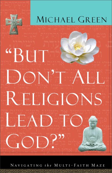 But Don't All Religions Lead to God?