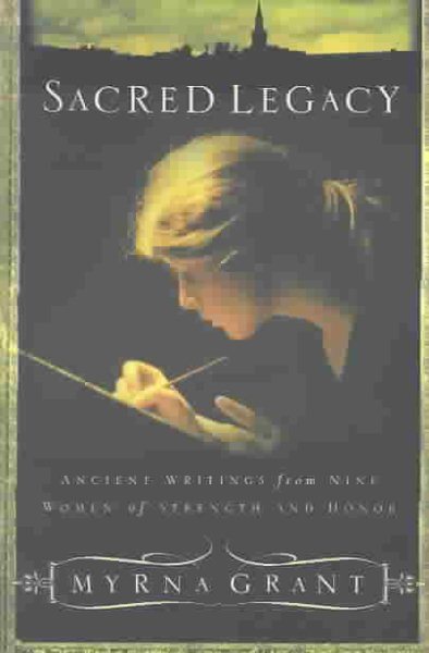 Sacred Legacy: Ancient Writings from Nine Women of Strength and Honor