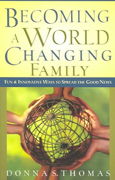 Becoming a World Changing Family: Fun and Innovative Ways to Spread the Good News cover