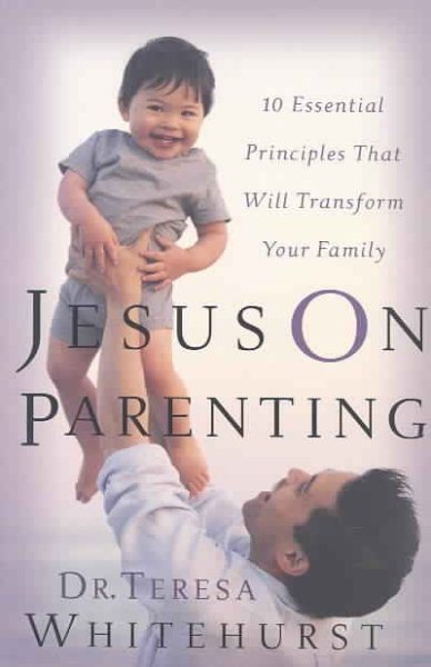 Jesus On Parenting: 10 Essential Principles that Will Transform Your Family cover