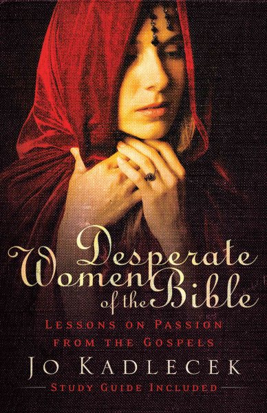 Desperate Women of the Bible: Lessons on Passion from the Gospels cover