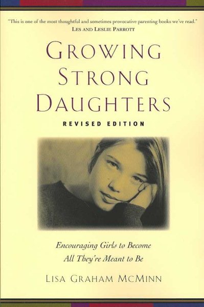 Growing Strong Daughters: Encouraging Girls to Become All They're Meant to Be cover