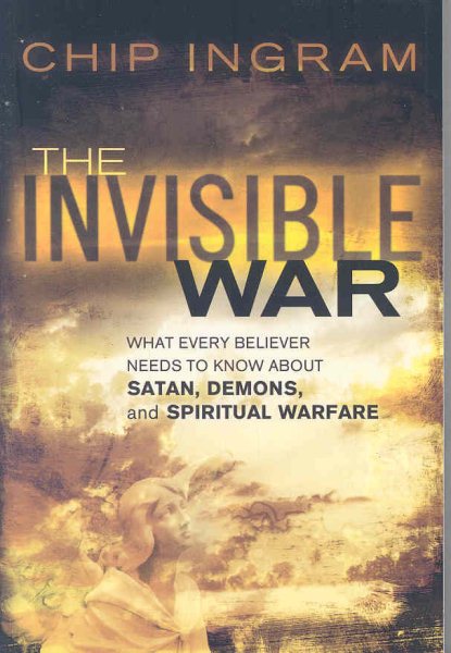 The Invisible War: What Every Believer Needs to Know about Satan, Demons, and Spiritual Warfare cover