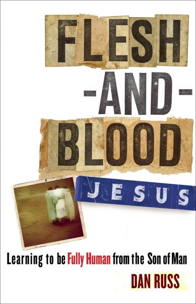 Flesh-and-Blood Jesus: Learning to Be Fully Human from the Son of Man cover