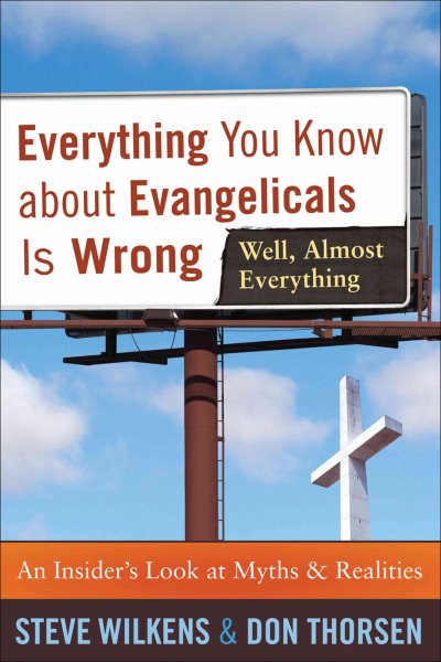 Everything You Know About Evangelicals Is Wrong (Well, Almost Everything): An Insider's Look at Myths & Realities cover