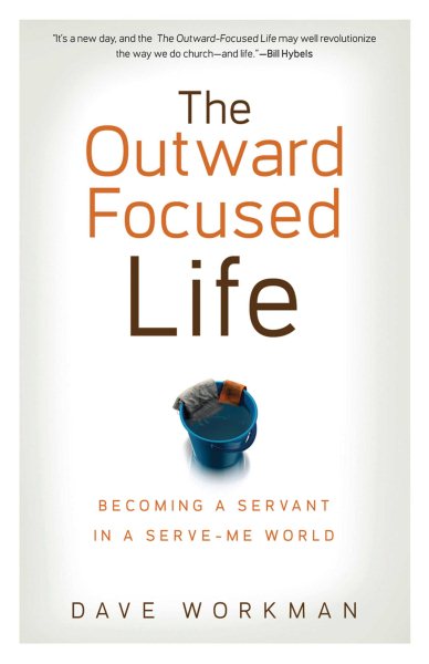 The Outward-Focused Life: Becoming a Servant in a Serve-Me World cover