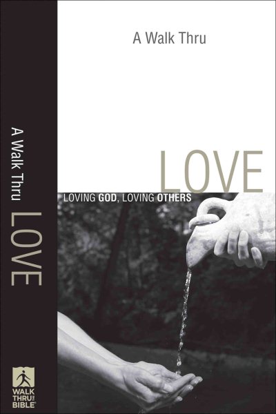 A Walk Thru Love: Loving God, Loving Others (Walk Thru the Bible Discussion Guides) cover