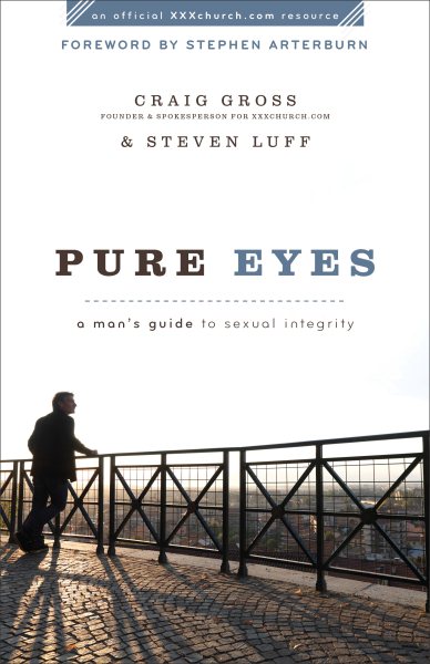Pure Eyes: A Man's Guide to Sexual Integrity (XXXChurch.com Resource) cover