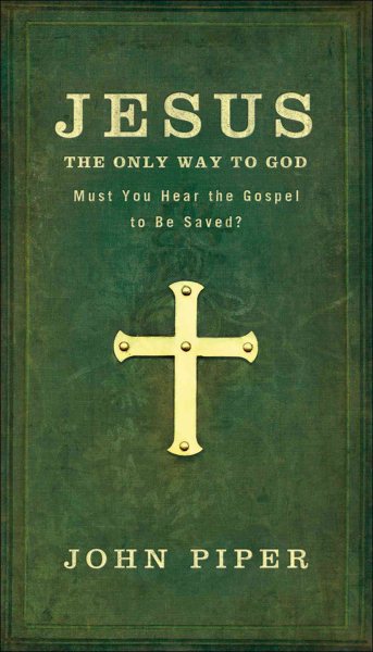 Jesus: The Only Way to God: Must You Hear The Gospel To Be Saved? cover