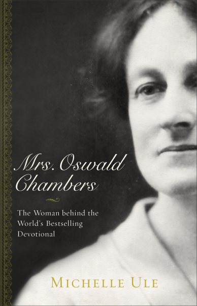 Mrs. Oswald Chambers: The Woman behind the World's Bestselling Devotional cover