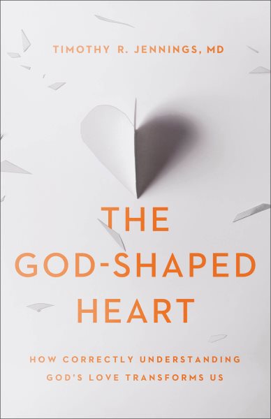 The God-Shaped Heart: How Correctly Understanding God's Love Transforms Us cover