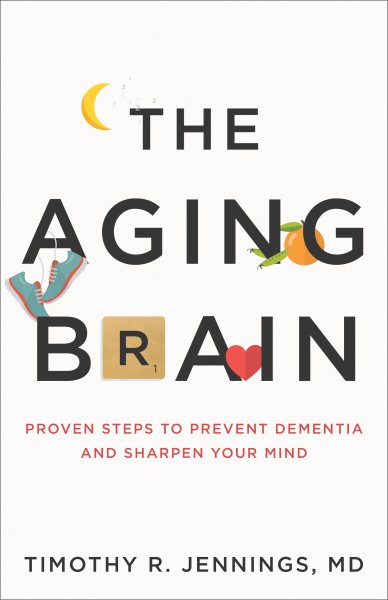 The Aging Brain: Proven Steps to Prevent Dementia and Sharpen Your Mind cover