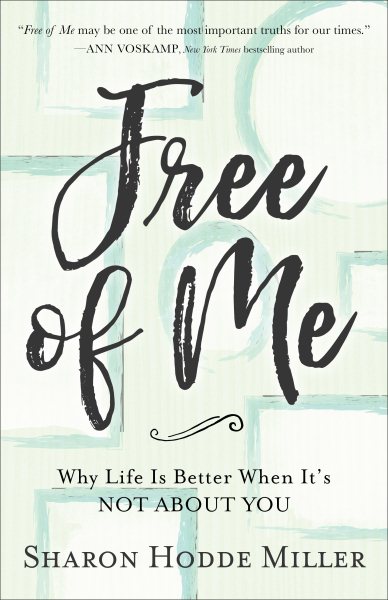 Free of Me: Why Life Is Better When It's Not about You cover