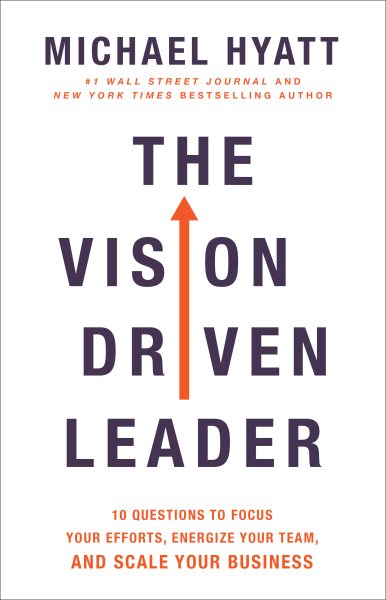 The Vision Driven Leader: 10 Questions to Focus Your Efforts, Energize Your Team, and Scale Your Business cover
