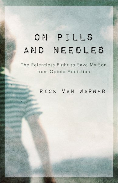 On Pills and Needles: The Relentless Fight to Save My Son from Opioid Addiction cover