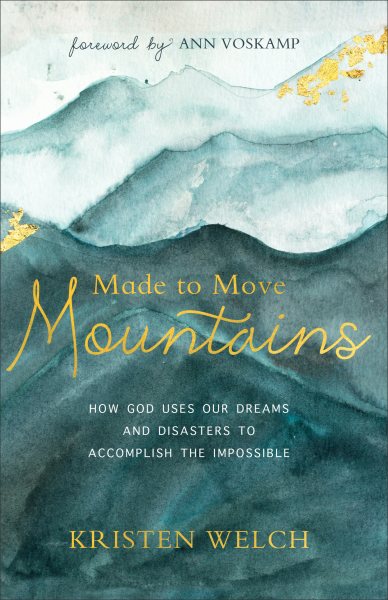 Made to Move Mountains: How God Uses Our Dreams and Disasters to Accomplish the Impossible cover
