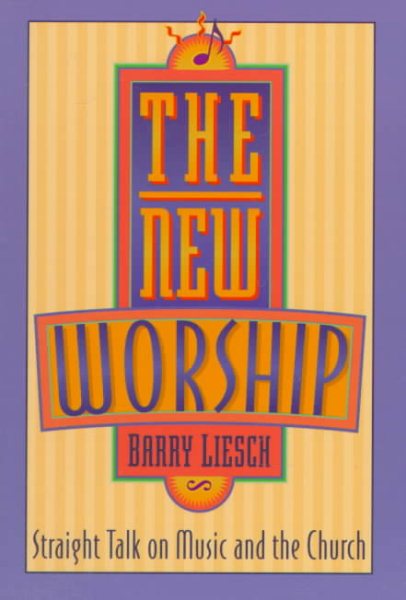 The New Worship: Straight Talk on Music and the Church cover
